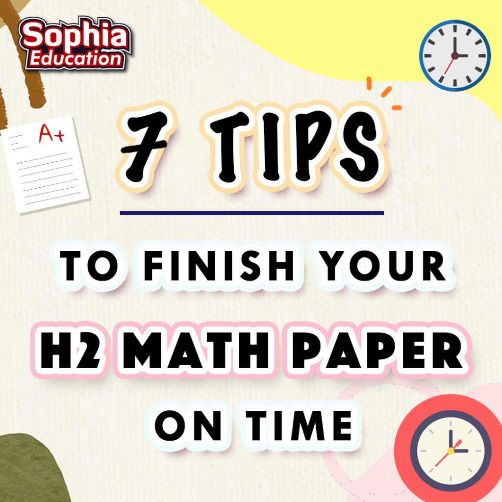 7 Tips to finish your H2 Math Paper on time