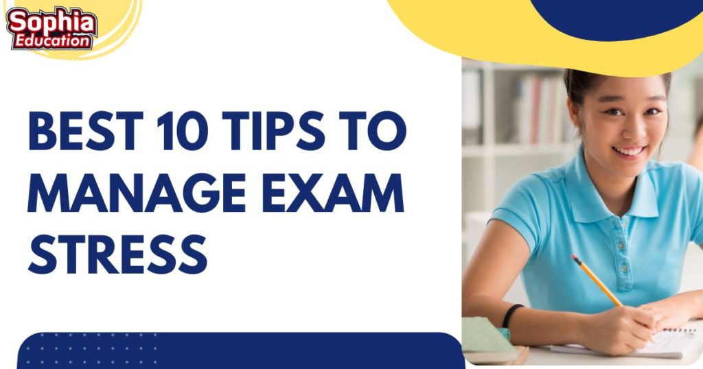 Best 10 Tips To Manage Exam Stress Sophia Education