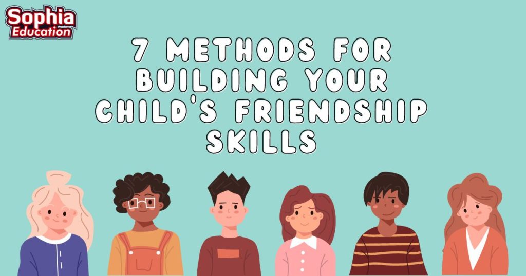 7 Methods for Building Your Child's Friendship Skills