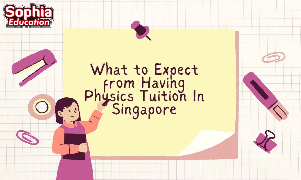 What to Expect from Having Physics Tuition In Singapore