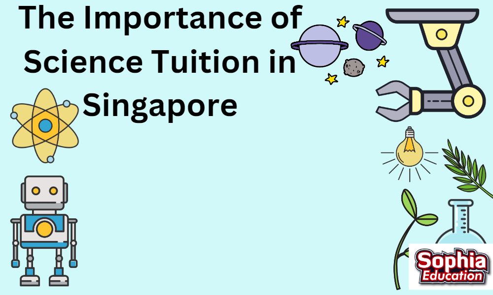 The Importance of Science Tuition in Singapore