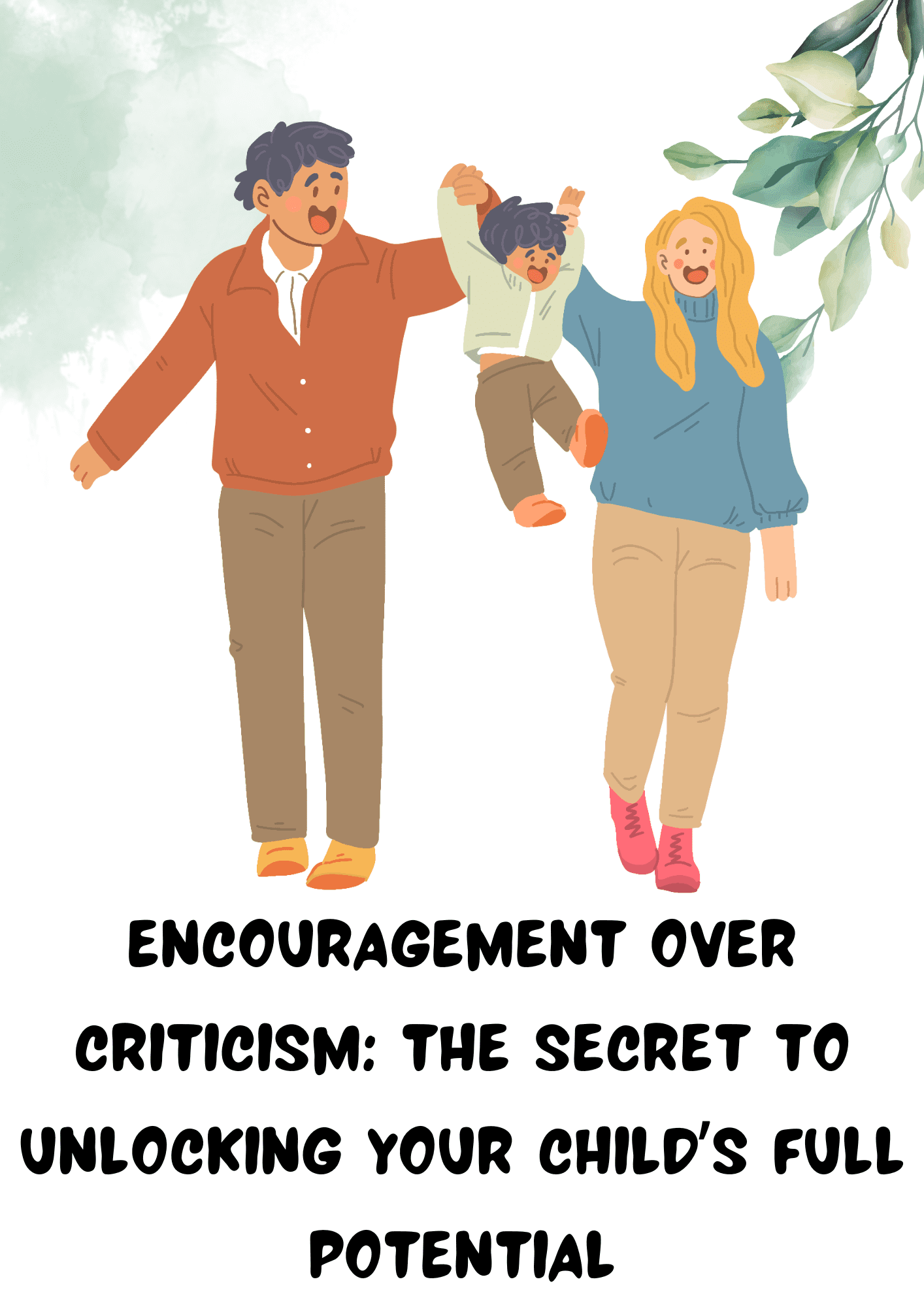 Encouragement Over Criticism The Secret To Unlocking Your Child’s Full